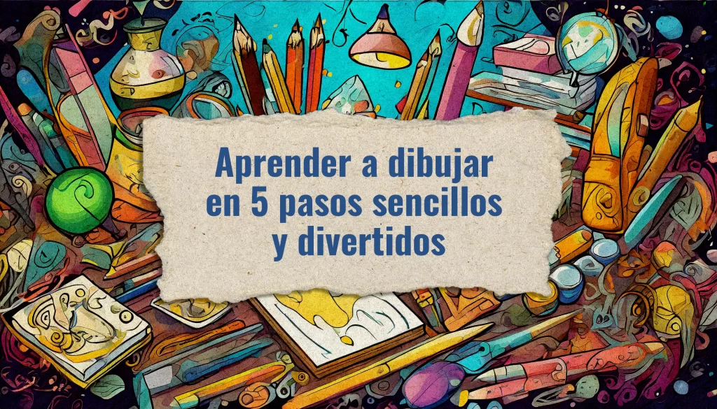 Aprender a dibujar en 5 pasos sencillos y divertidos