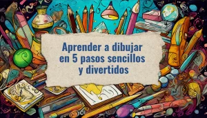 Aprender a dibujar en 5 pasos sencillos y divertidos